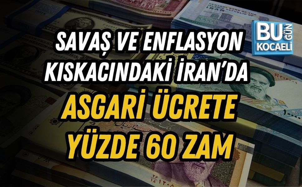 SAVAŞ VE ENFLASYON KISKACINDAKİ İRAN’DA ASGARİ ÜCRETE YÜZDE 60 ZAM