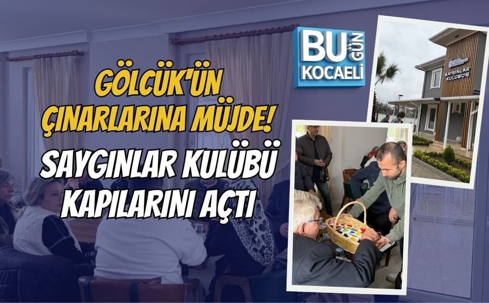 GÖLCÜK'ÜN ÇINARLARINA MÜJDE! SAYGINLAR KULÜBÜ KAPILARINI AÇTI