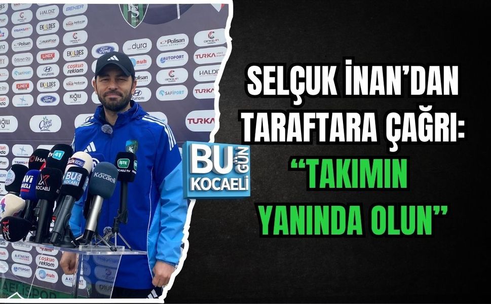 SELÇUK İNAN’DAN TARAFTARA ÇAĞRI: “TAKIMIN YANINDA OLUN”