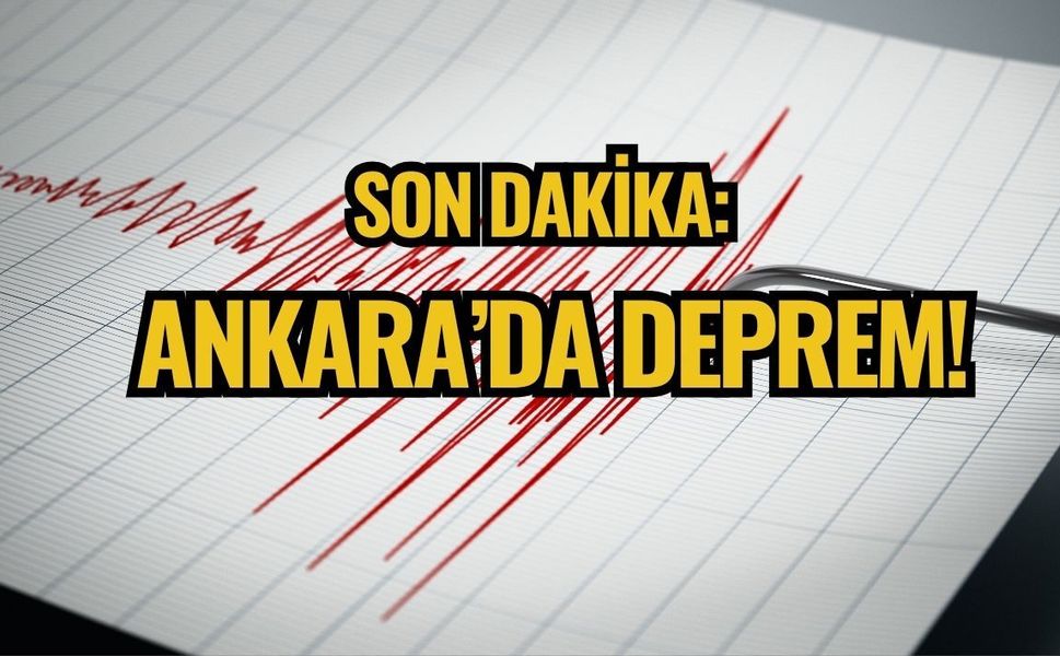 SON DAKİKA: ANKARA’DA DEPREM!