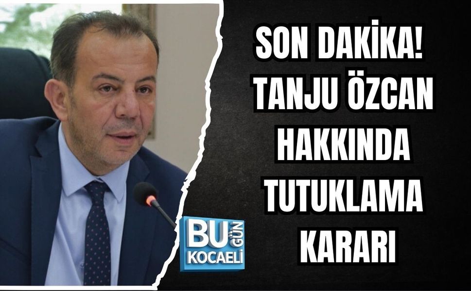 SON DAKİKA! TANJU ÖZCAN HAKKINDA TUTUKLAMA KARARI