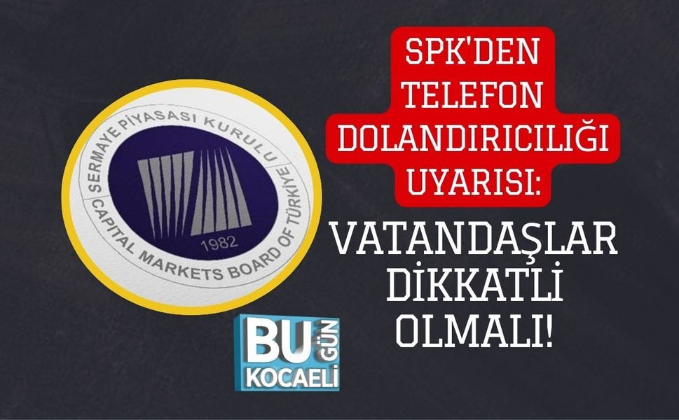 SPK'DEN TELEFON DOLANDIRICILIĞI UYARISI: VATANDAŞLAR DİKKATLİ OLMALI!