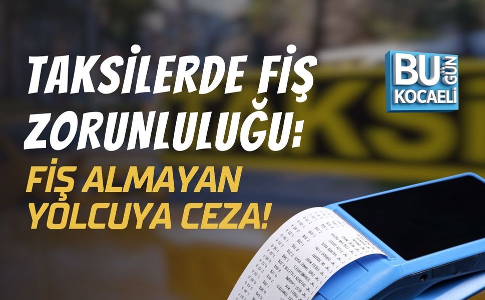 Taksilerde Fiş Zorunluluğu: Fiş Almayan Yolcuya da Ceza