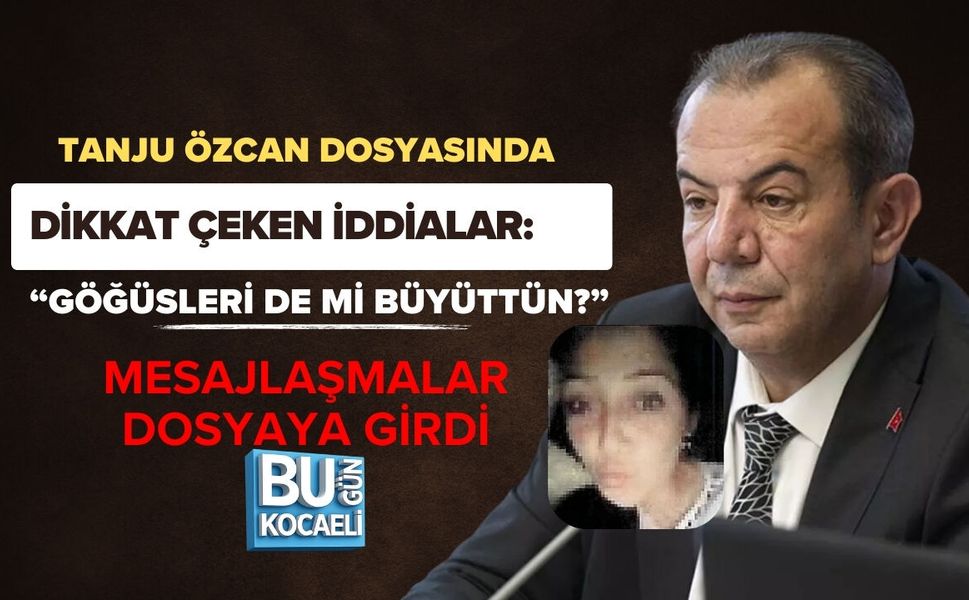 TANJU ÖZCAN DOSYASINDA DİKKAT ÇEKEN İDDİALAR: “Göğüsleri de mi büyüttün?”