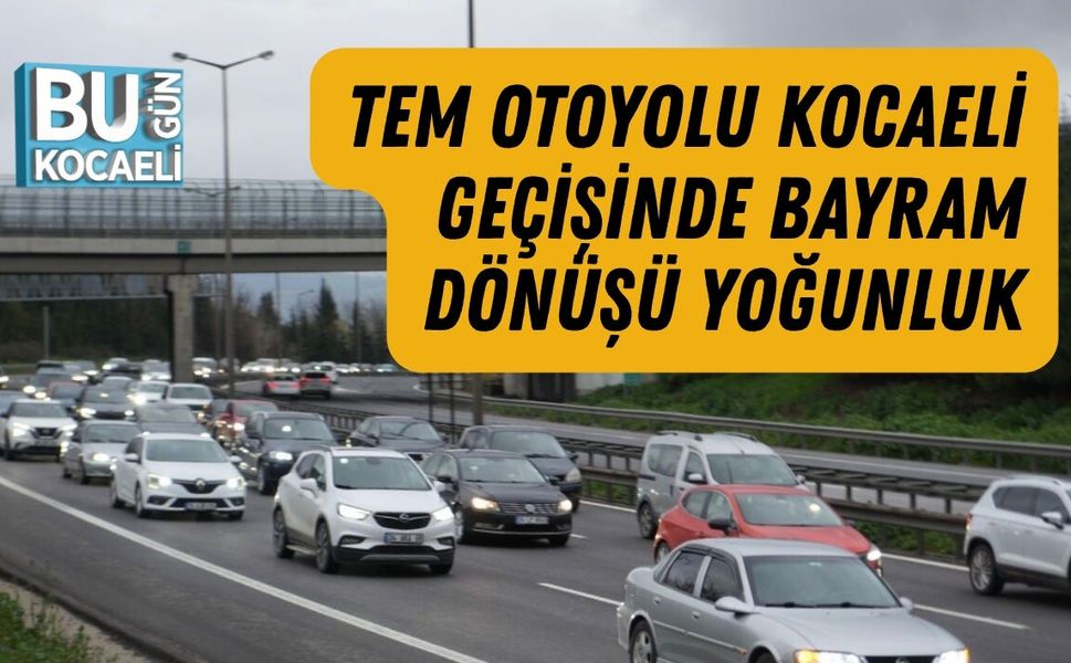 TEM OTOYOLU KOCAELİ GEÇİŞİNDE BAYRAM DÖNÜŞÜ YOĞUNLUK