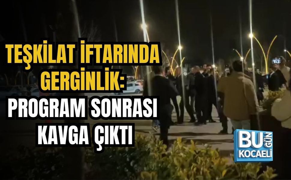 TEŞKİLAT İFTARINDA GERGİNLİK: PROGRAM SONRASI KAVGA ÇIKTI