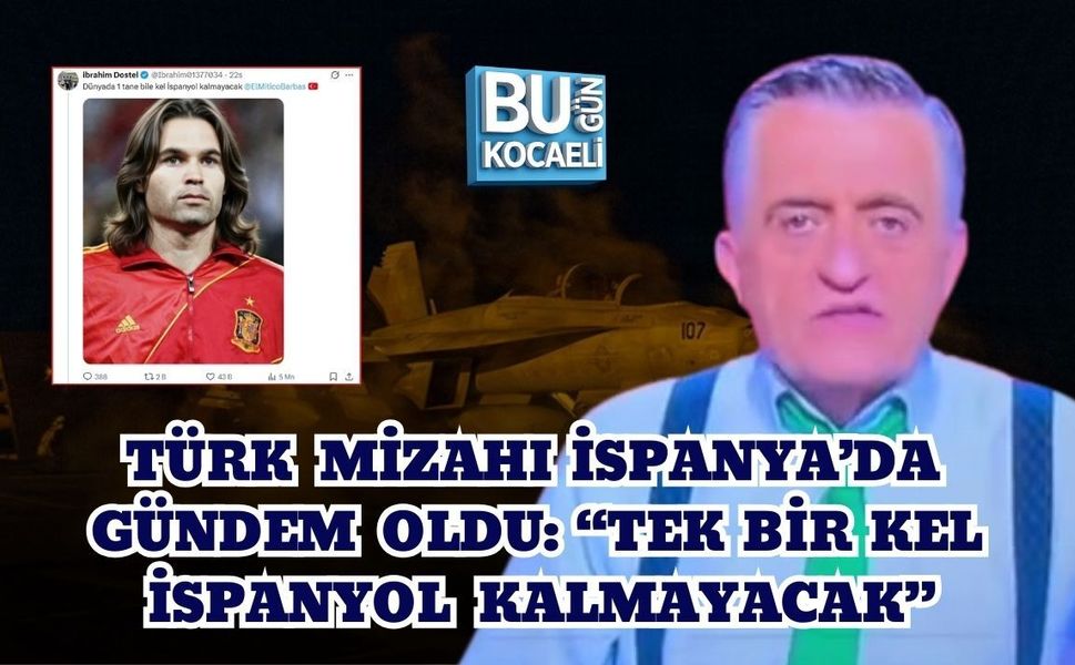 TÜRK MİZAHI İSPANYA’DA GÜNDEM OLDU: “TEK BİR KEL İSPANYOL KALMAYACAK”