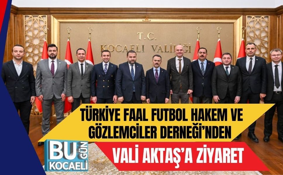 TÜRKİYE FAAL FUTBOL HAKEM VE GÖZLEMCİLER DERNEĞİ’NDEN VALİ AKTAŞ’A ZİYARET