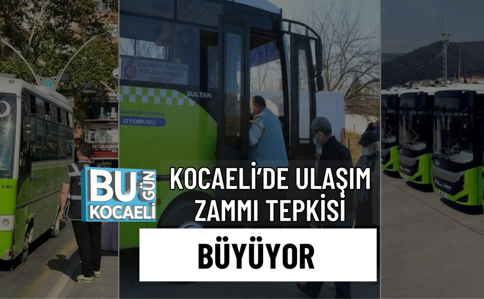 KOCAELİ’DE ULAŞIM ZAMMI TEPKİSİ BÜYÜYOR