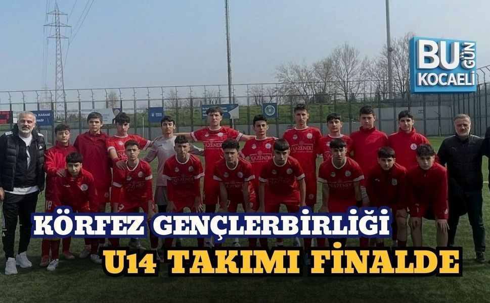 KÖRFEZ GENÇLERBİRLİĞİ U14 TAKIMI FİNALDE