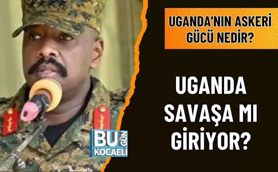 UGANDA SAVAŞA MI GİRİYOR? ASKERİ GÜCÜ NE?