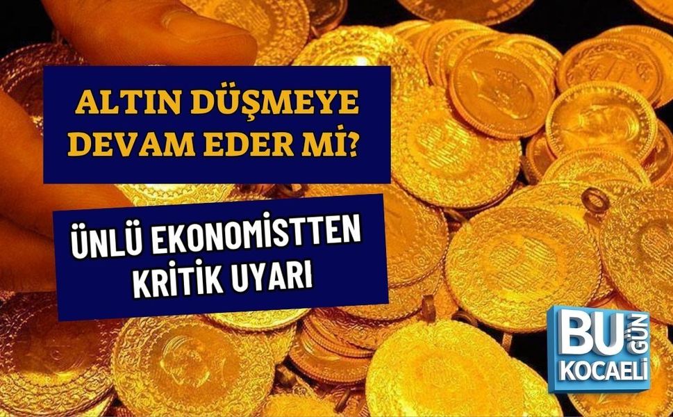 ALTIN DÜŞMEYE DEVAM EDER Mİ? ÜNLÜ EKONOMİSTTEN KRİTİK UYARI
