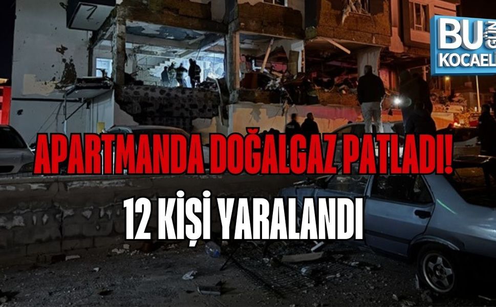 APARTMANDA DOĞALGAZ PATLADI: 12 KİŞİ YARALANDI