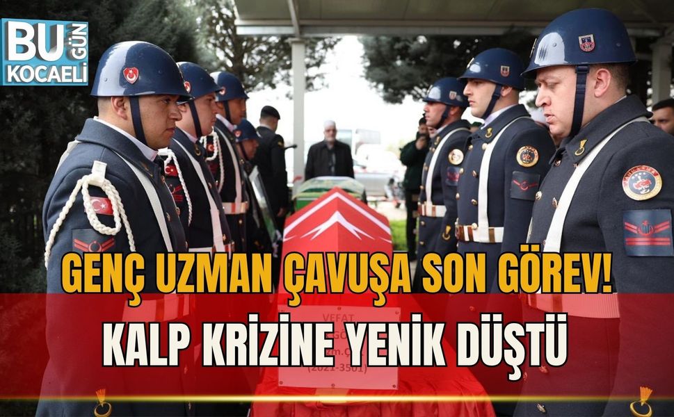 GENÇ UZMAN ÇAVUŞA SON GÖREV! KALP KRİZİNE YENİK DÜŞTÜ