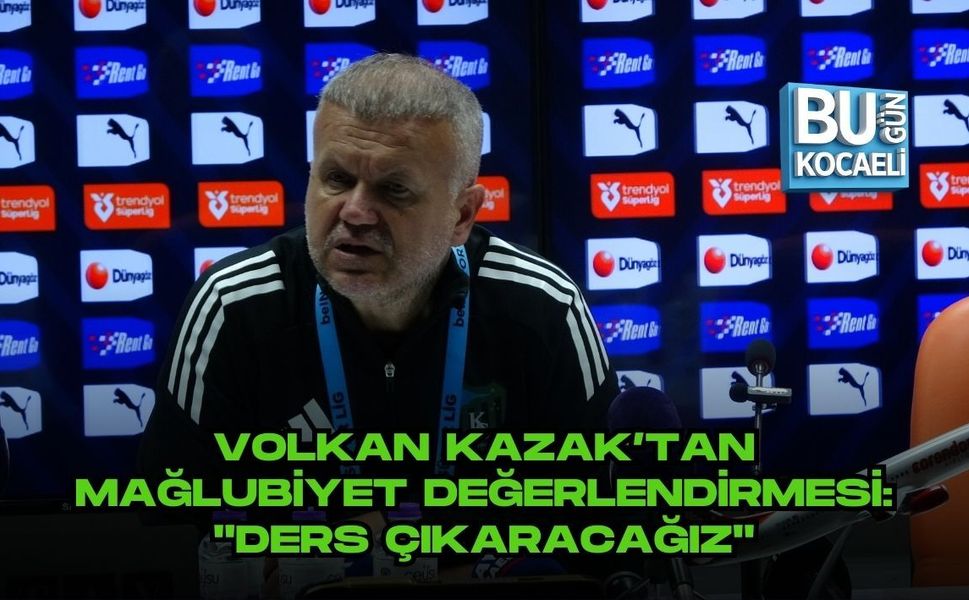 VOLKAN KAZAK’TAN MAĞLUBİYET DEĞERLENDİRMESİ: "DERS ÇIKARACAĞIZ"