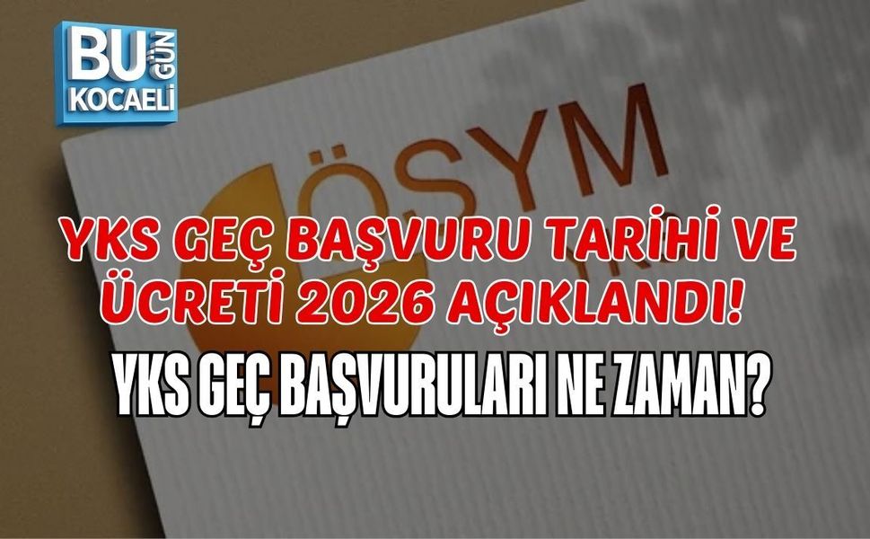 YKS GEÇ BAŞVURU TARİHİ VE ÜCRETİ 2026 AÇIKLANDI! YKS GEÇ BAŞVURULARI NE ZAMAN?
