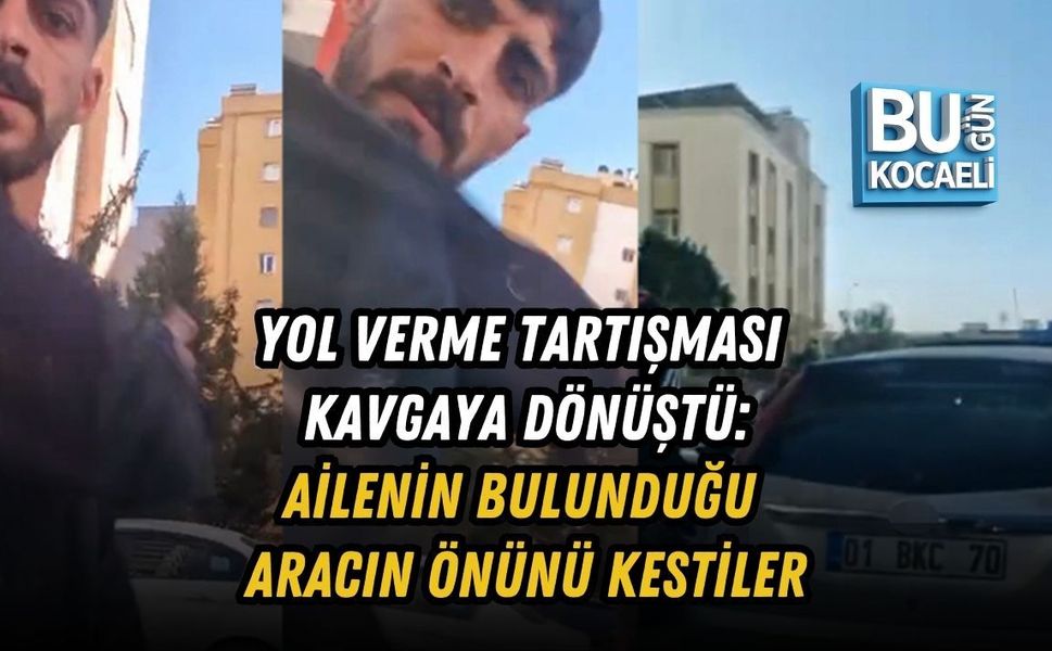 YOL VERME TARTIŞMASI KAVGAYA DÖNÜŞTÜ: AİLENİN BULUNDUĞU ARACIN ÖNÜNÜ KESTİLER