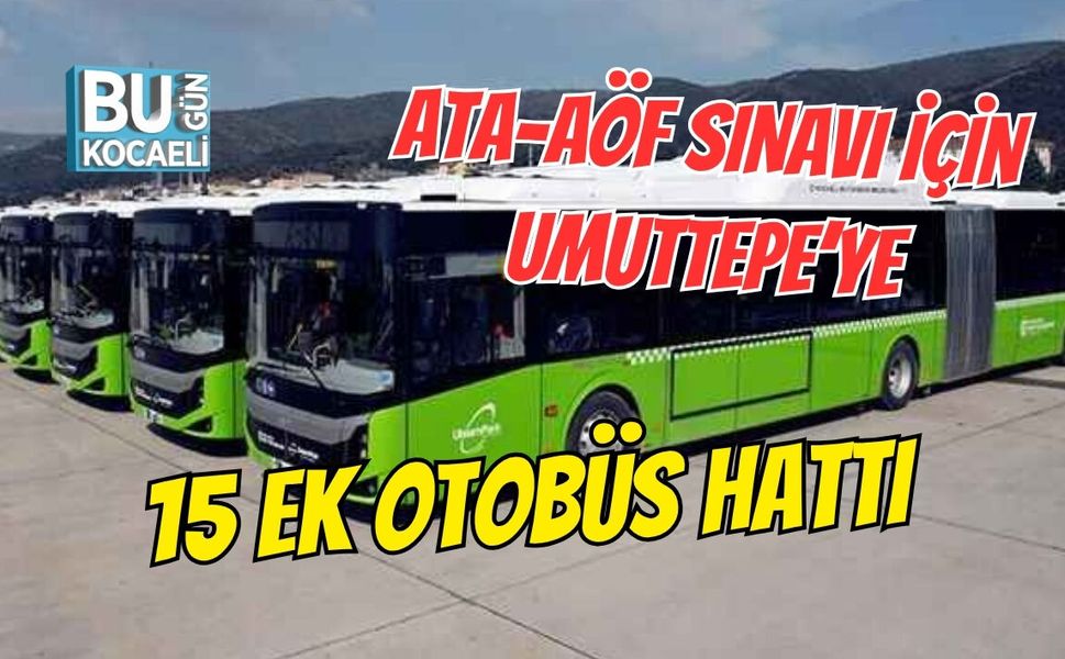 ATA-AÖF SINAVI İÇİN UMUTTEPE’YE 15 EK OTOBÜS HATTI