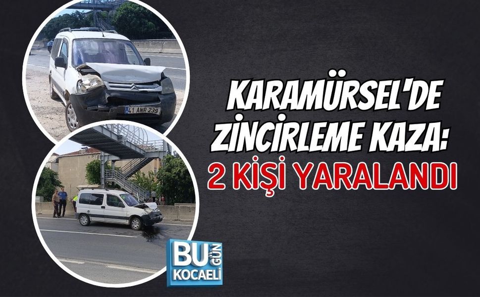 KARAMÜRSEL'DE ZİNCİRLEME KAZA: 2 KİŞİ YARALANDI