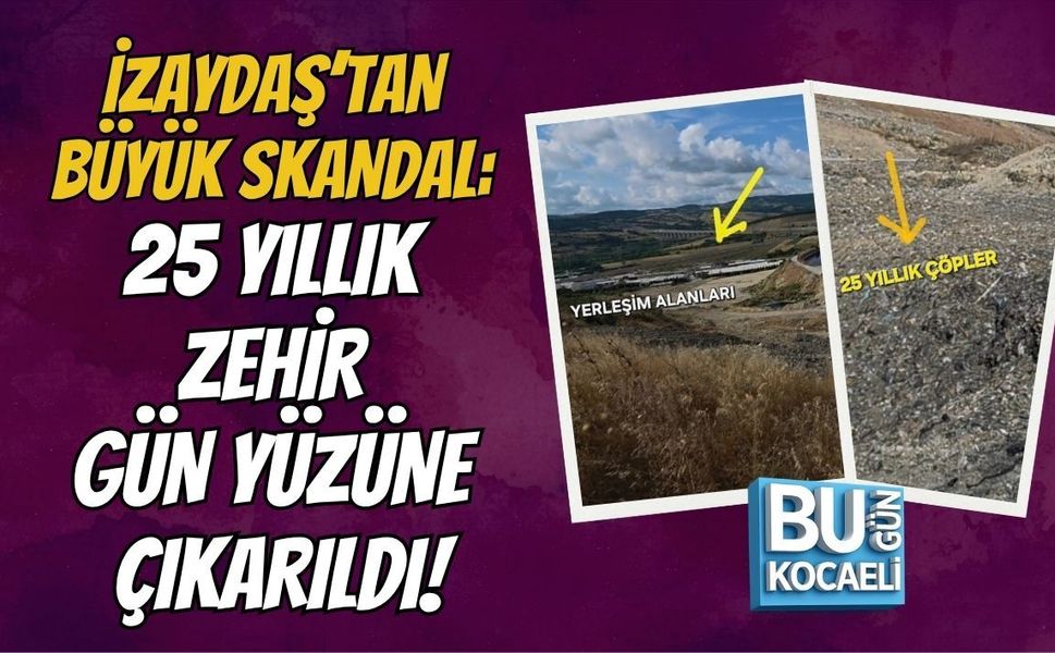 İZAYDAŞ’TAN BÜYÜK SKANDAL: 25 YILLIK ZEHİR GÜN YÜZÜNE ÇIKARILDI!