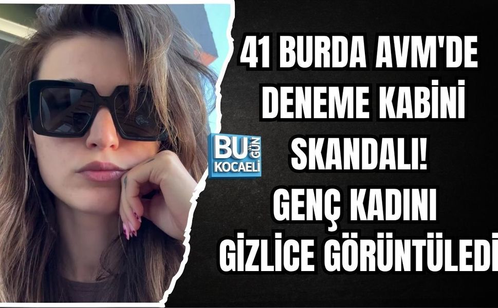 41 BURDA AVM'DE DENEME KABİNİ SKANDALI! GENÇ KADINI GİZLİCE GÖRÜNTÜLEDİĞİ İDDİA EDİLEN ŞÜPHELİ YAKALANDI