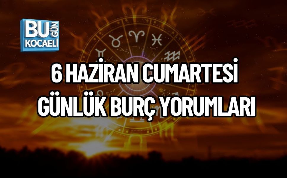 6 HAZİRAN CUMARTESİ GÜNLÜK BURÇ YORUMLARI: YILDIZLAR HAFTA SONU İÇİN HANGİ İPUÇLARINI VERİYOR?