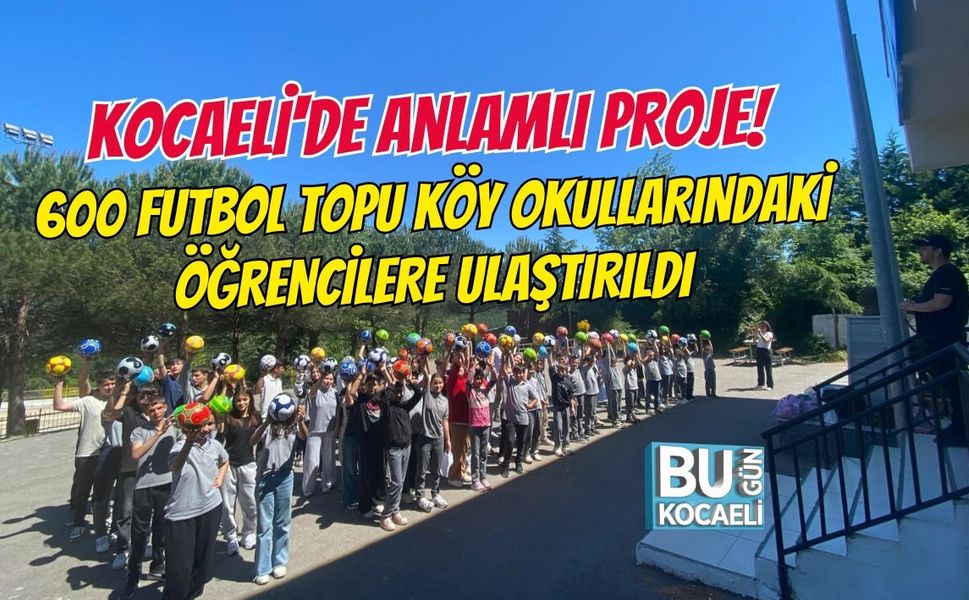 KOCAELİ'DE ANLAMLI PROJE! 600 FUTBOL TOPU KÖY OKULLARINDAKİ ÖĞRENCİLERE ULAŞTIRILDI