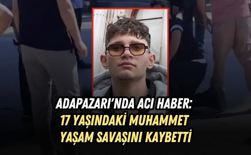 ADAPAZARI'NDA ACI HABER: 17 YAŞINDAKİ MUHAMMET SERKAN AKYILMAZ YAŞAM SAVAŞINI KAYBETTİ