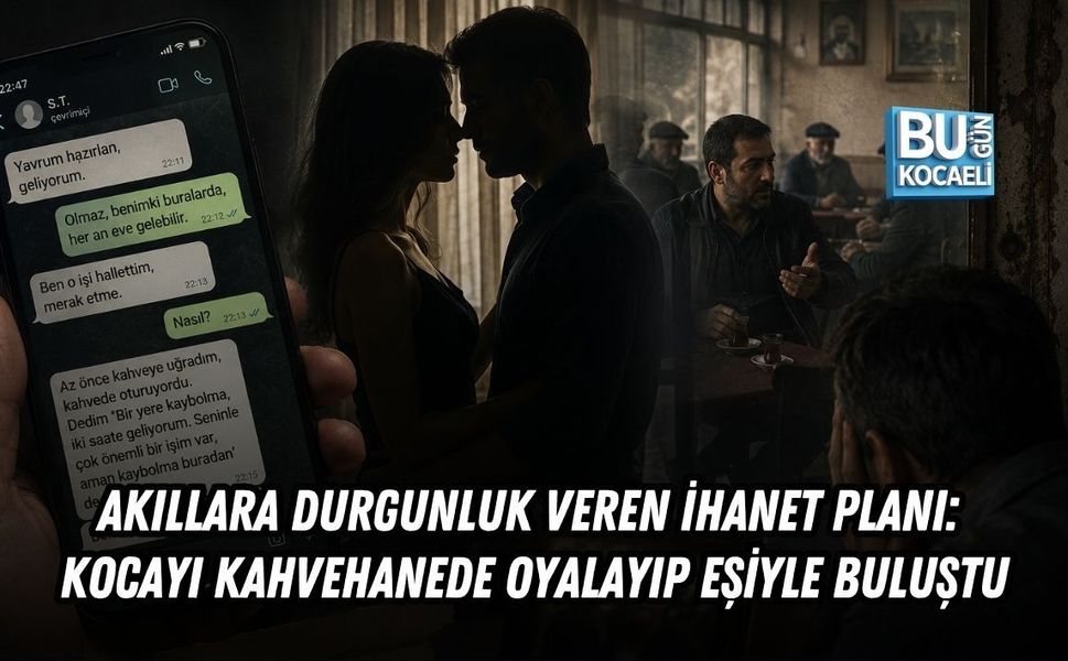 AKILLARA DURGUNLUK VEREN İHANET PLANI: KOCAYI KAHVEHANEDE OYALAYIP EŞİYLE BULUŞTU