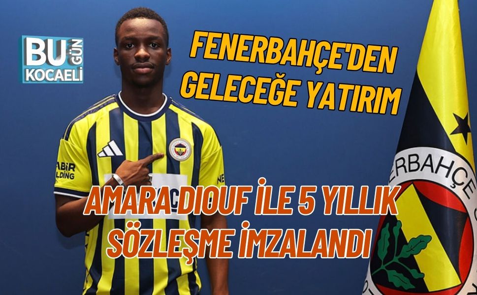 FENERBAHÇE'DEN GELECEĞE YATIRIM: AMARA DIOUF İLE 5 YILLIK SÖZLEŞME İMZALANDI