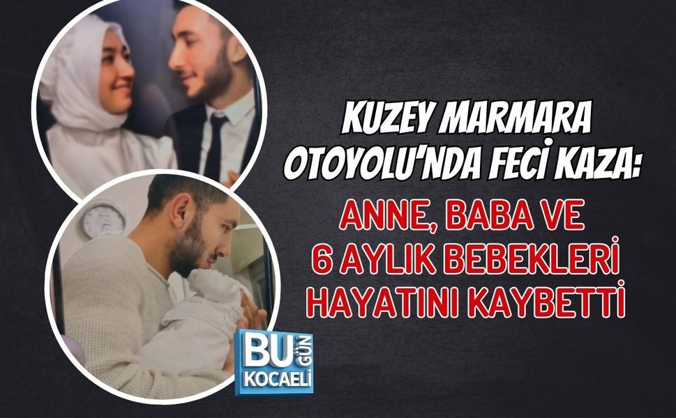 KUZEY MARMARA OTOYOLU’NDA FECİ KAZA: ANNE, BABA VE 6 AYLIK BEBEKLERİ HAYATINI KAYBETTİ