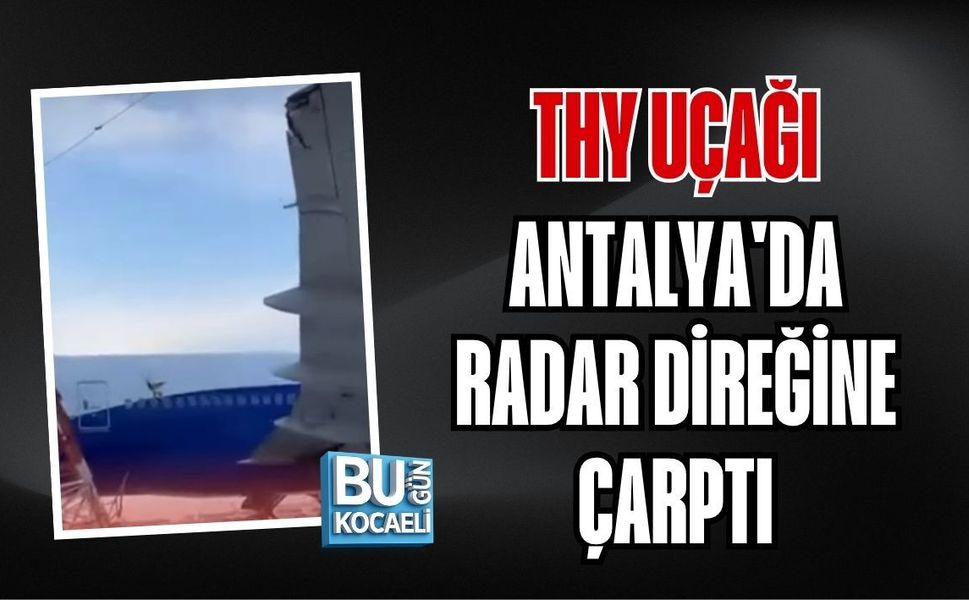 THY UÇAĞI ANTALYA'DA RADAR DİREĞİNE ÇARPTI