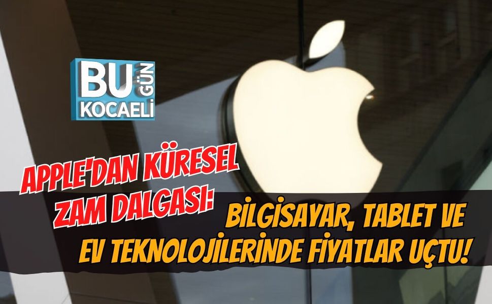 APPLE'DAN KÜRESEL ZAM DALGASI: BİLGİSAYAR, TABLET VE EV TEKNOLOJİLERİNDE FİYATLAR UÇTU!