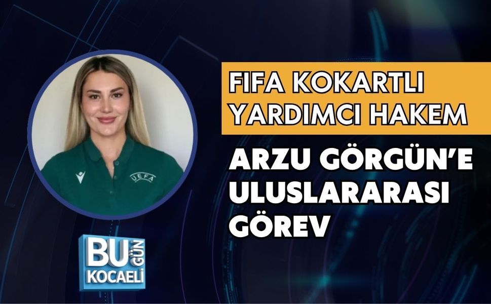 FIFA KOKARTLI YARDIMCI HAKEM ARZU GÖRGÜN’E ULUSLARARASI GÖREV