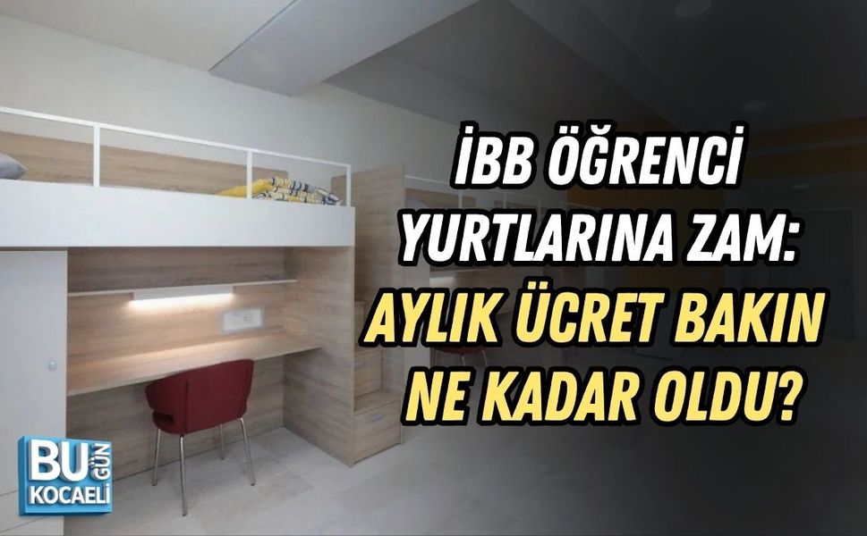 İBB ÖĞRENCİ YURTLARINA ZAM: AYLIK ÜCRET BAKIN NE KADAR OLDU?