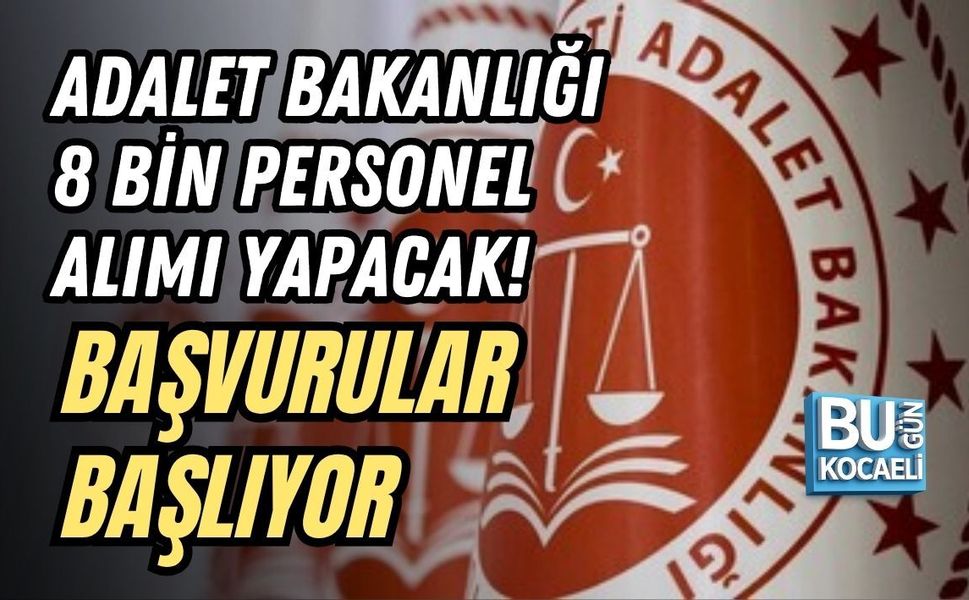 ADALET BAKANLIĞI 8 BİN PERSONEL ALIMI YAPACAK! BAŞVURULAR BAŞLIYOR