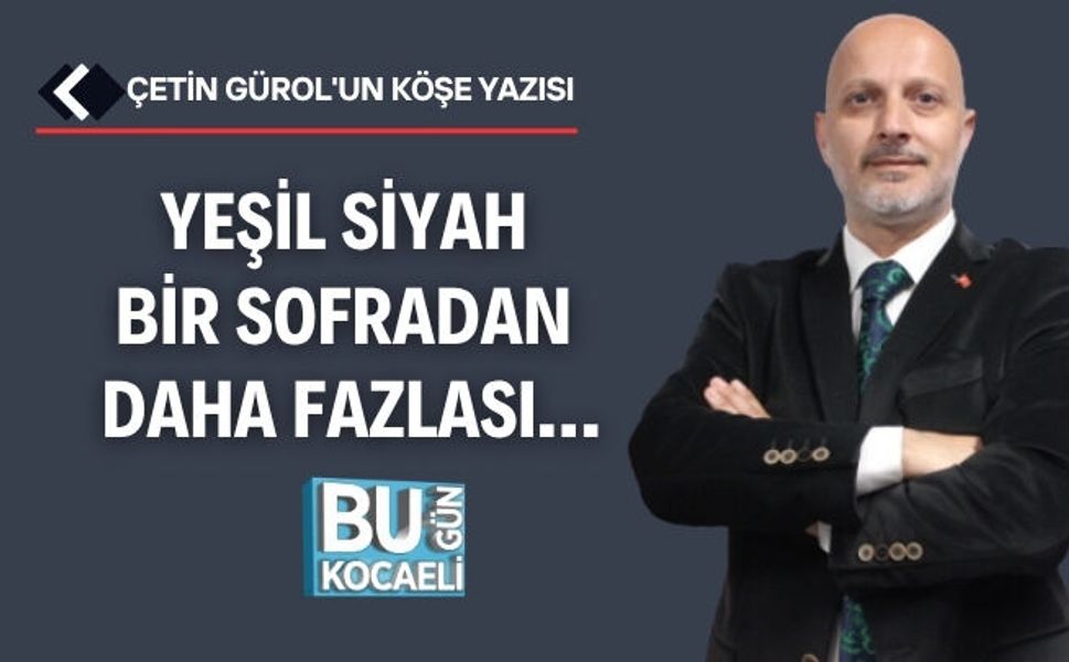 YEŞİL SİYAH BİR SOFRADAN DAHA FAZLASI…