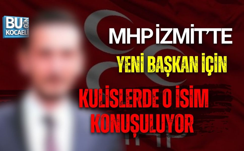 MHP İZMİT’TE YENİ BAŞKAN İÇİN KULİSLERDE O İSİM KONUŞULUYOR