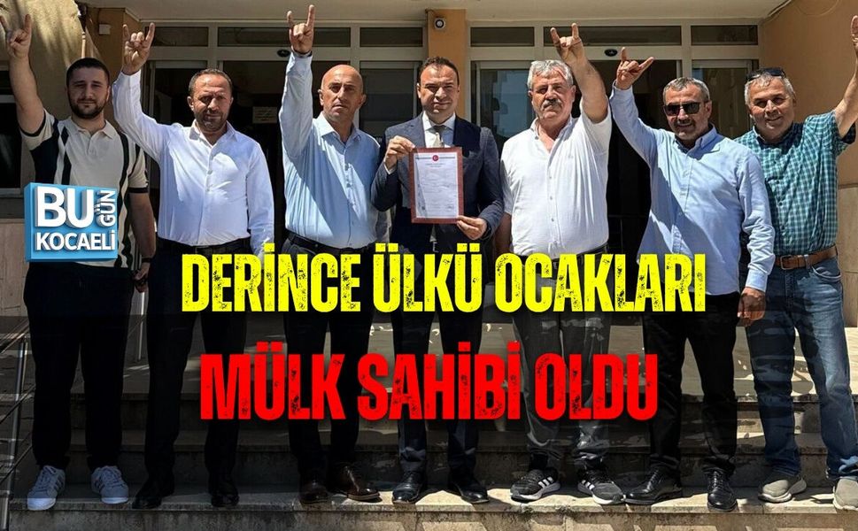 DERİNCE ÜLKÜ OCAKLARI MÜLK SAHİBİ OLDU