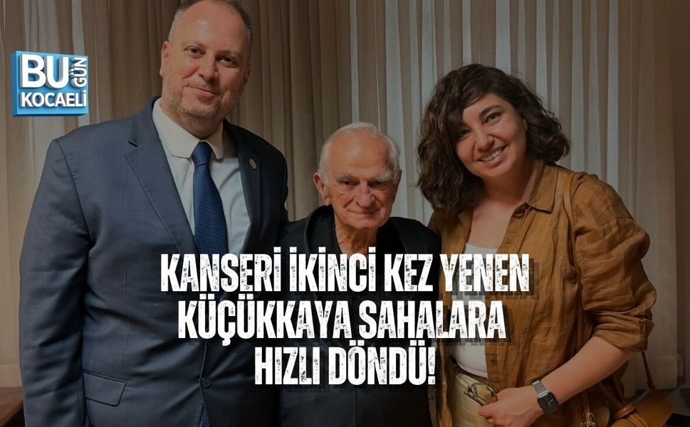 KANSERİ İKİNCİ KEZ YENEN KÜÇÜKKAYA SAHALARA HIZLI DÖNDÜ