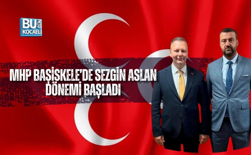 MHP BAŞİSKELE’DE SEZGİN ASLAN DÖNEMİ BAŞLADI