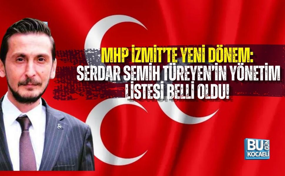 MHP İZMİT’TE YENİ DÖNEM: SERDAR SEMİH TÜREYEN’İN YÖNETİM LİSTESİ BELLİ OLDU