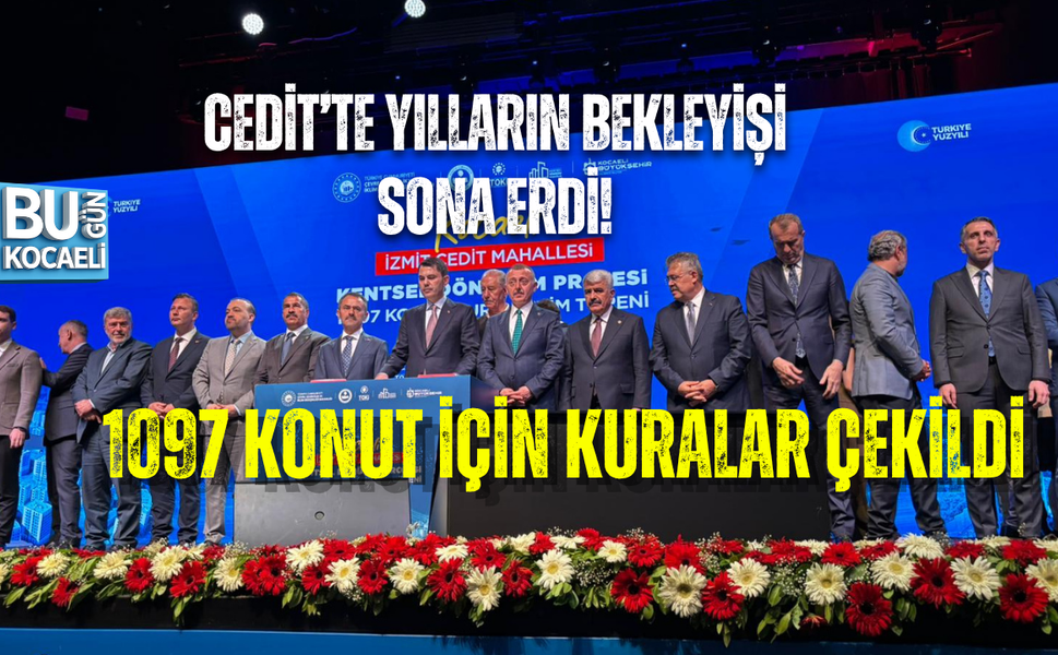 CEDİT’TE YILLARIN BEKLEYİŞİ SONA ERDİ! 1097 KONUT İÇİN KURALAR ÇEKİLDİ