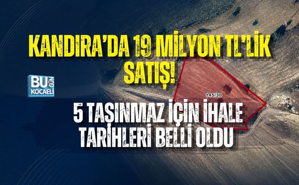 KANDIRA’DA 19 MİLYON TL’LİK SATIŞ! 5 TAŞINMAZ İÇİN İHALE TARİHLERİ BELLİ OLDU