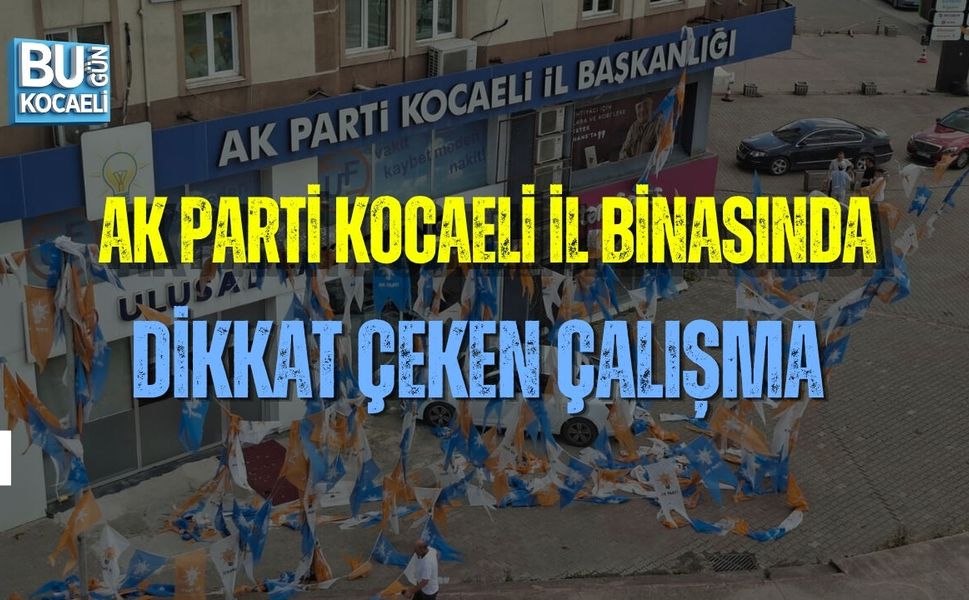 AK PARTİ KOCAELİ İL BİNASINDA DİKKAT ÇEKEN ÇALIŞMA