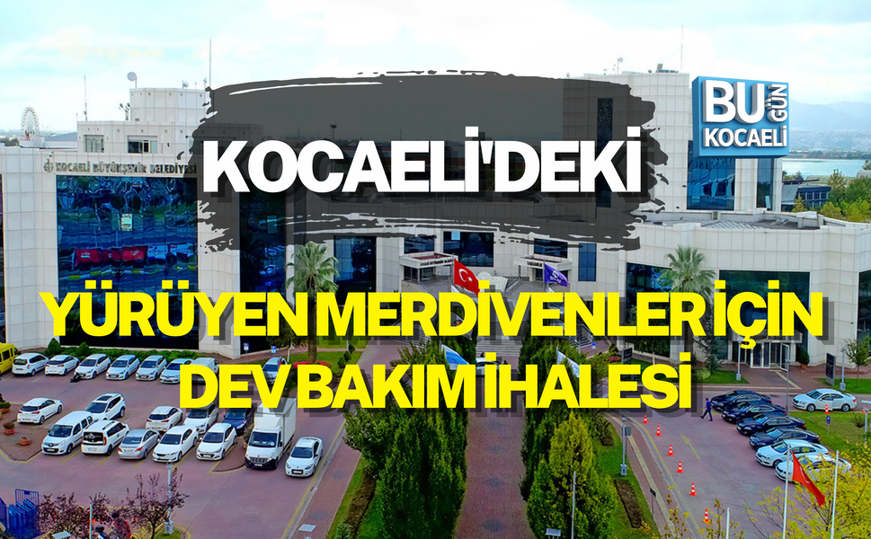 KOCAELİ'DEKİ YÜRÜYEN MERDİVENLER İÇİN DEV BAKIM İHALESİ