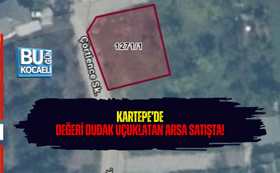 KARTEPE’DE DEĞERİ DUDAK UÇUKLATAN ARSA SATIŞTA!