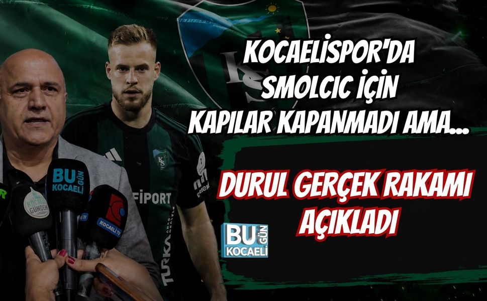 KOCAELİSPOR'DA SMOLCIC İÇİN KAPILAR KAPANMADI AMA... DURUL GERÇEK RAKAMI AÇIKLADI