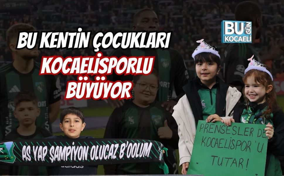 BU KENTİN ÇOCUKLARI KOCAELİSPORLU BÜYÜYOR