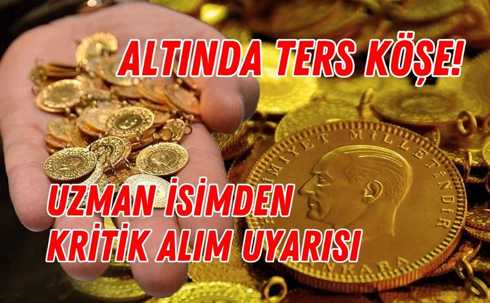 ALTINDA TERS KÖŞE! BÜYÜK BANKADAN ŞOK TAHMİN VE UZMAN İSİMDEN KRİTİK ALIM UYARISI